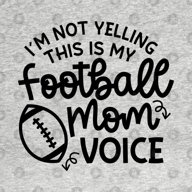 I’m Not Yelling This Is My Football Mom Voice Cute Funny by GlimmerDesigns